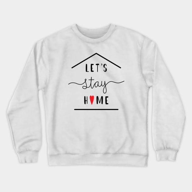 Lets Stay Home Crewneck Sweatshirt by TheMoodyDecor